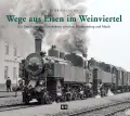  Peter WEGENSTEIN: Wege aus Eisen im Weinviertel.
