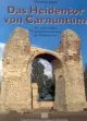  Werner JOBST: Das Heidentor von Carnuntum. Ein spätantikes Triumphalmonument am Donaulimes.