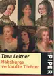  Thea LEITNER: Habsburgs verkaufte Töchter.