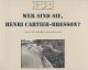 FONDATION HENRI CARTIER-BRESSON [Hrsg.]: Wer sind Sie, Henri Cartier-Bresson?. Das Lebenswerk in 602 Bildern; eine umfassende Retrospektive des Werks von Henri Cartier-Bresson.