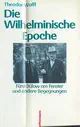  Theodor WOLFF: Die Wilhelminische Epoche. Fürst Bülow am Fenster und andere Begegnungen.