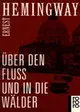  Ernest HEMINGWAY: Über den Fluss und in die Wälder.