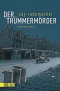  Cay RADEMACHER: Der Trümmermörder.