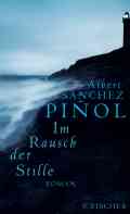 Albert SÁNCHEZ PIÑOL: Im Rausch der Stille. Albert SÁNCHEZ PIÑOL: Im Rausch der Stille.