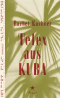  Rachel KUSHNER: Telex aus Kuba.