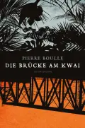 Pierre BOULLE: Die Brücke am Kwai. Pierre BOULLE: Die Brücke am Kwai.