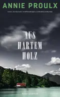  E. Annie PROULX: Aus hartem Holz.