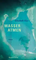  Elisabeth KLAR: Wasser atmen.