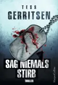 Tess GERRITSEN: Sag niemals stirb. Tess GERRITSEN: Sag niemals stirb.