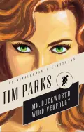 Tim PARKS: Mister Duckworth wird verfolgt. Tim PARKS: Mister Duckworth wird verfolgt.