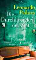 Leonardo PADURA: Die Durchlässigkeit der Zeit. Leonardo PADURA: Die Durchlässigkeit der Zeit.