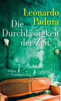  Leonardo PADURA: Die Durchlässigkeit der Zeit.