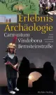  Andreas BICHL [u.a.]: Erlebnis Archäologie. Carnuntum, Vindobona, Bernsteinstraße.
