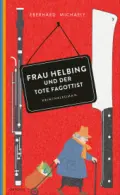Eberhard MICHAELY: Frau Helbing und der tote Fagottist. Eberhard MICHAELY: Frau Helbing und der tote Fagottist.
