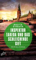 Henrik SIEBOLD: Inspektor Takeda und das schleichende Gift. Henrik SIEBOLD: Inspektor Takeda und das schleichende Gift.
