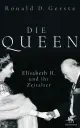  Ronald D. GERSTE: Die Queen. Elisabeth II. und ihr Zeitalter.