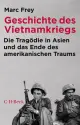 Geschichte des Vietnamkriegs., Rezension Marc FREY: Geschichte des Vietnamkriegs. Die Tragödie in Asien und das Ende des amerikanischen Traums. 11., durchges. und akt. Aufl.