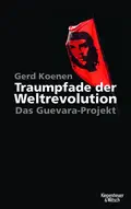  Gerd KOENEN: Traumpfade der Weltrevolution.