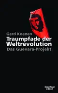 Gerd KOENEN: Traumpfade der Weltrevolution. Gerd KOENEN: Traumpfade der Weltrevolution.