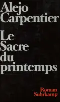 Alejo CARPENTIER: Le Sacre du printemps. Alejo CARPENTIER: Le Sacre du printemps.