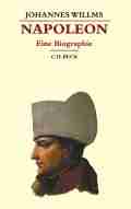 Johannes WILLMS: Napoleon. Johannes WILLMS: Napoleon.