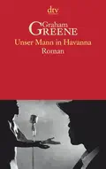  Graham GREENE: Unser Mann in Havanna.