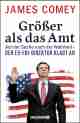  James COMEY: Größer als das Amt. Auf der Suche nach der Wahrheit - der Ex-FBI-Direktor klagt an.